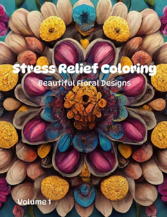 Stress Relief Coloring Book - Beautiful Floral Mandala Designs by Holden Melia