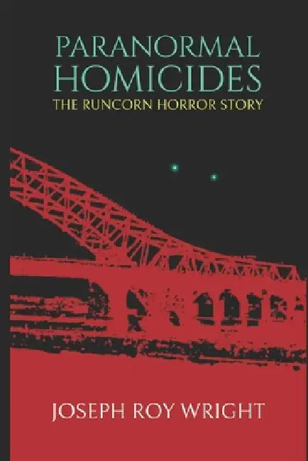 Paranormal Homicides: The Runcorn Horror Story by Joseph Roy Wright