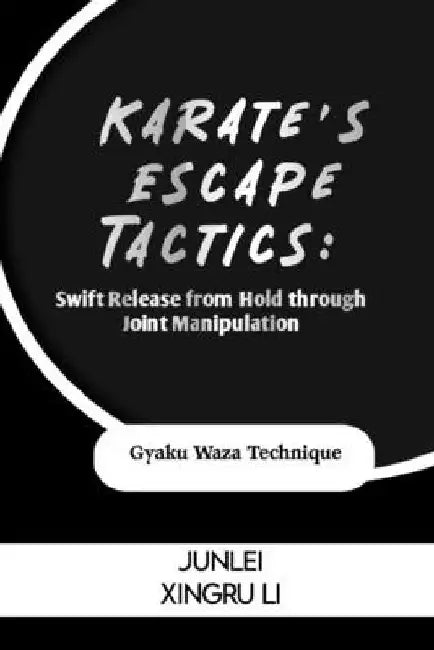 Karate's Escape Tactics: Swift Release from Hold through Joint Manipulation: Gyaku Waza Technique by Junlei Xingru Li