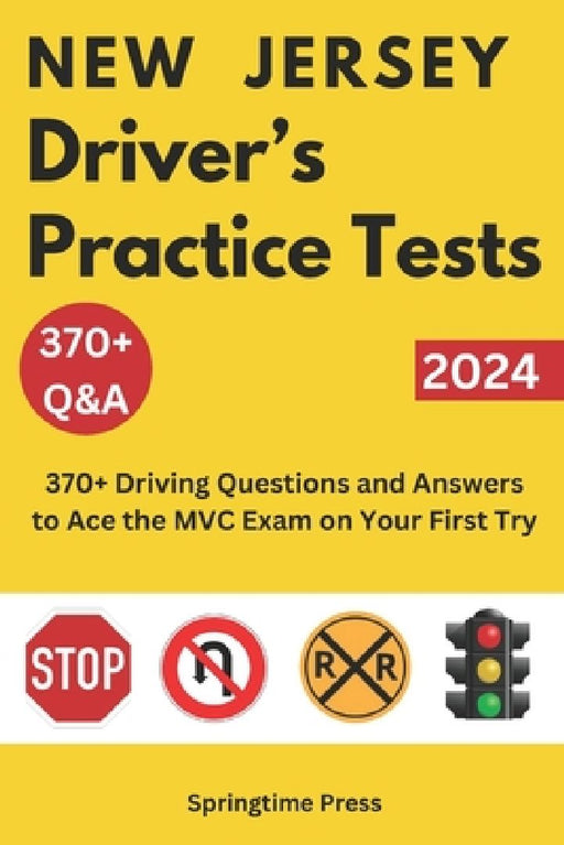 New Jersey Driver's Practice Tests: 370+ Driving Questions and Answers to Ace the NJ MVC Exam on Your First Try by Springtime Press