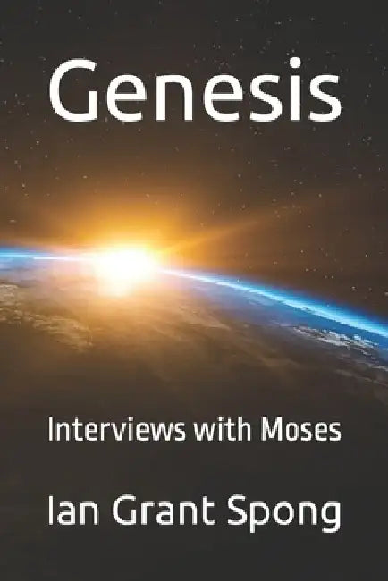 Genesis: Interviews with Moses by Ian Grant Spong