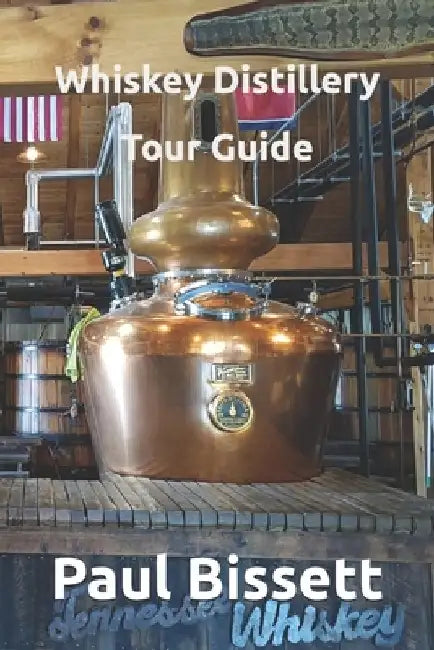 Whiskey Distillery Tour Guide: America by Paul Bissett