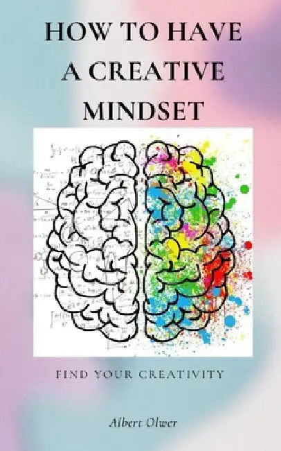 How to have a Creative Mindset: Find your Creativity - Creative tips by Albert Olwer