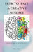 How to have a Creative Mindset: Find your Creativity - Creative tips by Albert Olwer
