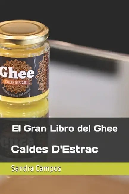 El Gran Libro del Ghee: Caldes D'Estrac by Guillermo Manzanera Guerra, Gundicha Das, Sadhya Vastu