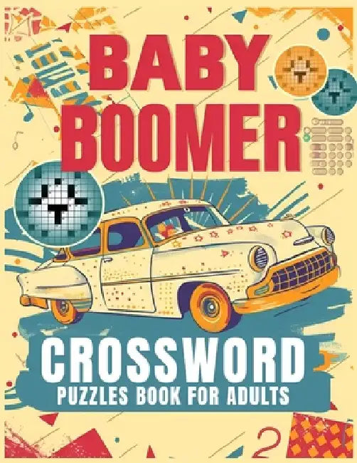 Baby Boomer Crossword Puzzles Book For Adults: 1950s, 1960s, 1970s,1980s and 1990s for Adults Memorable Events About Music, TV, Movies, Sports, People by Elizabeth Publisher
