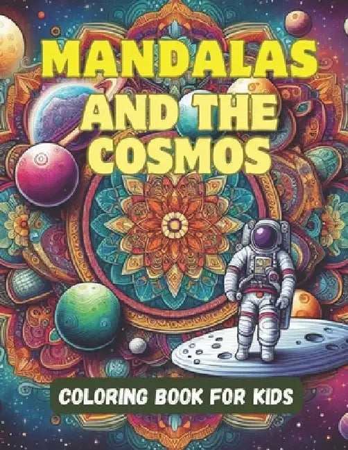 Mandalas and the Cosmos Coloring Book for Kids by Arthur Rh