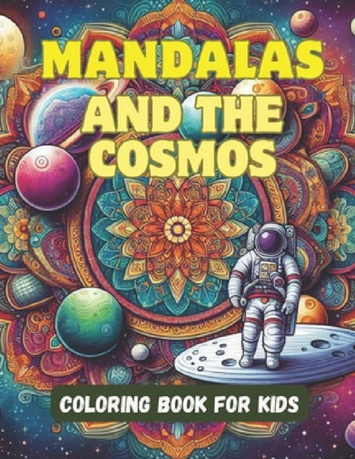 Mandalas and the Cosmos Coloring Book for Kids by Arthur Rh