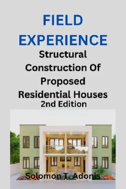 Field Experience: Structural Construction Of Proposed Residential Houses by Solomon T. Adonis