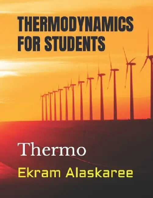 Thermodynamics for Students: Thermo by Ekram Alaskaree