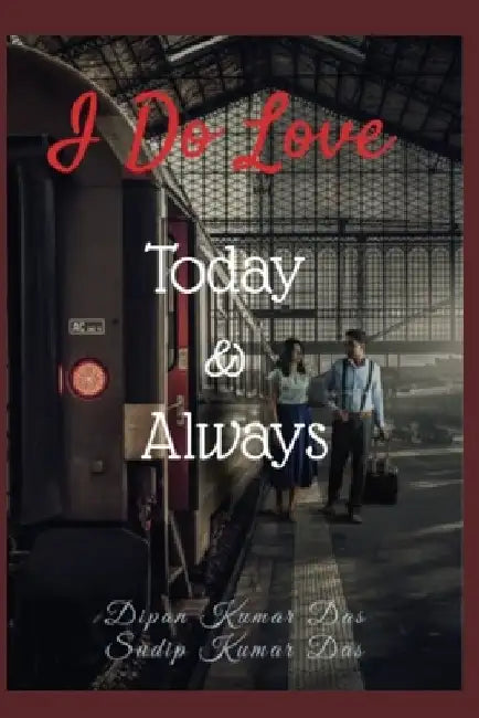I Do Love Today & Always by Sudip Kumar Das