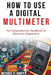How to Use a Digital Multimeter: The Comprehensive Handbook for Electronic Diagnostics by Michael K. Jumper