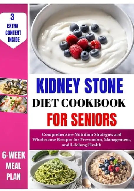 Kidney Stone Diet Cookbook For Seniors: Comprehensive Nutrition Strategies and Wholesome Recipes for Prevention, Management, and Lifelong Health by Kelly Haaland