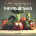 The Veggie Gang: A Children's Story of Healthy Eating by Matt Darren