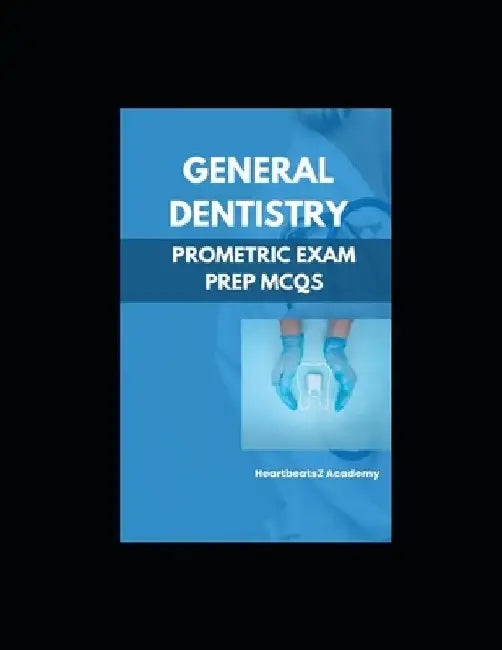 General Dentistry For Prometric Examination MCQs: Prometric Dental preparation MCQs book by Heartbeatsz Academy