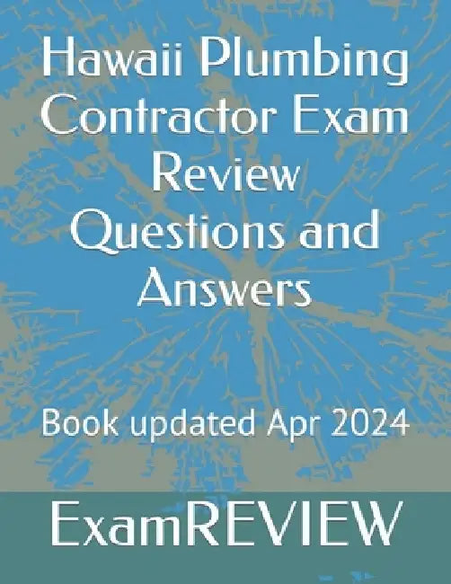 Hawaii Plumbing Contractor Exam Review Questions and Answers by Mike Yu