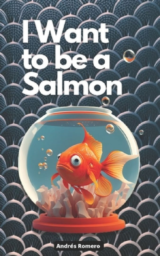 I Want to be a Salmon: Entrepreneurial values for all ages by Andrés Romero