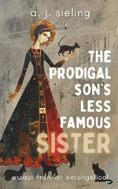 The Prodigal Son's Less Famous Sister by A. J. Sieling