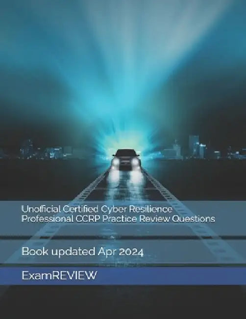 Unofficial Certified Cyber Resilience Professional CCRP Practice Review Questions by Mike Yu