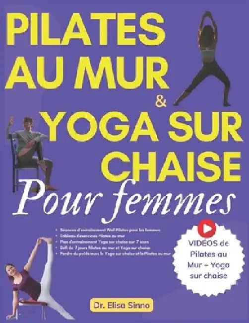 Pilates au mur et Yoga sur chaise pour femmes: Redessinez vos courbes avec des fessiers toniques, des abdominaux définis et une perte de poids ciblée by Elisa Sinno
