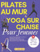 Pilates au mur et Yoga sur chaise pour femmes: Redessinez vos courbes avec des fessiers toniques, des abdominaux définis et une perte de poids ciblée by Elisa Sinno