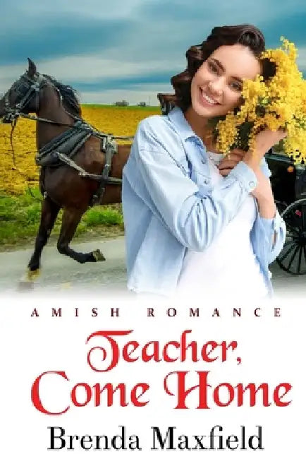 Teacher, Come Home: Amish Romance by Brenda Maxfield