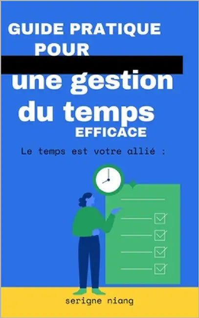 Le temps est votre allié: Guide pratique pour une gestion du temps efficace by Martin, Léonard
