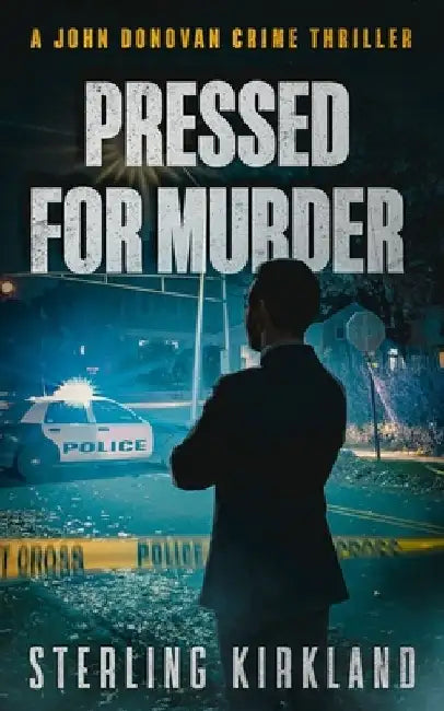 Pressed for Murder: A John Donovan Crime Thriller by Sterling Kirkland