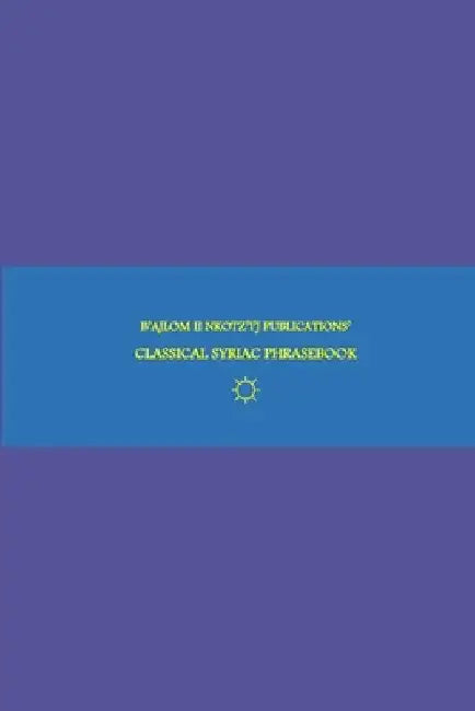 B'ajlom ii Nkotz'i'j Publications' Classical Syriac Phrasebook: Ideal for Mingling with Syriac Orthodox Christians around the World by Sandra Chigüela