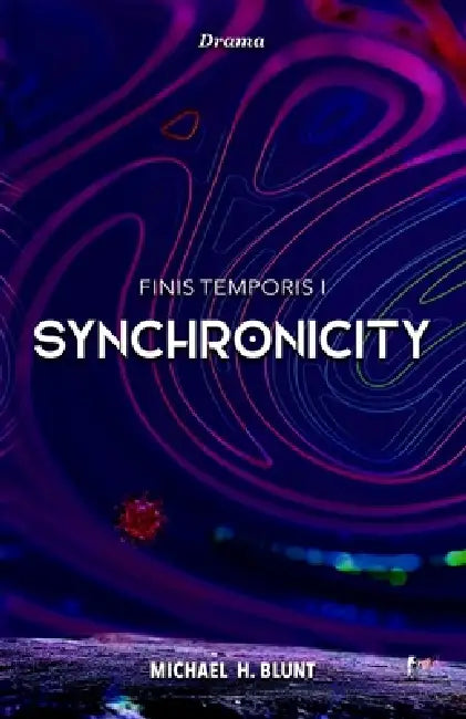 Synchronicity: Finis Temporis 1 by Michael H. Blunt