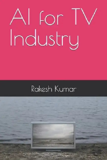 AI for TV Industry by Rakesh Kumar
