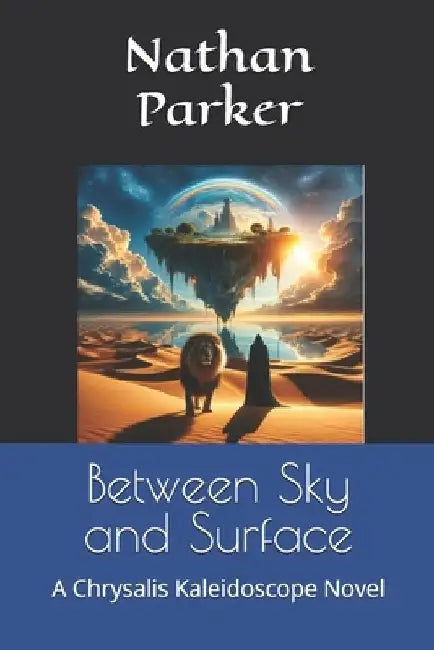 Between Sky and Surface: A Chrysalis Kaleidoscope Novel by Nathan Parker