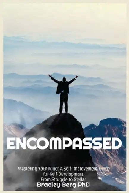 Encompassed: Mastering your mind by Bradley Berg Ph. D.