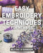 Easy Embroidery Techniques for Newbies: Discover Simple Stitching Techniques for Perfect Embroidery Projects in No Time! by Blythe V. Dawson