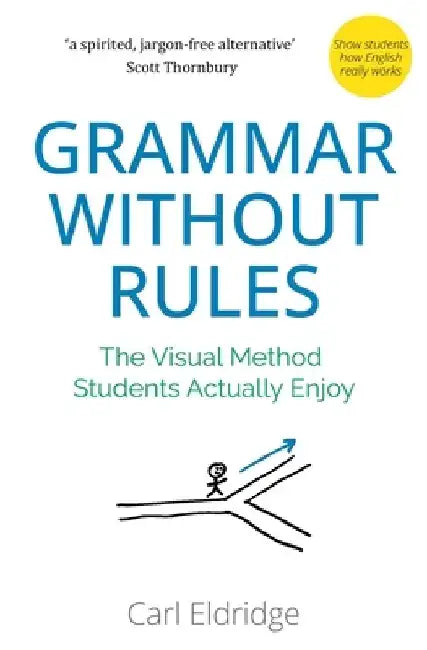 Grammar Without Rules: The Visual Method Students Actually Enjoy by Carl Eldridge