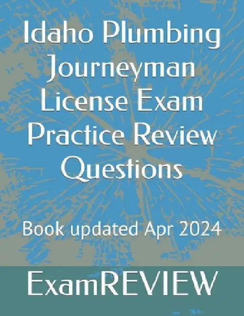 Idaho Plumbing Journeyman License Exam Practice Review Questions by Mike Yu