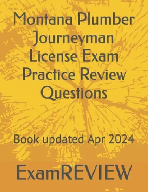 Montana Plumber Journeyman License Exam Practice Review Questions by Mike Yu