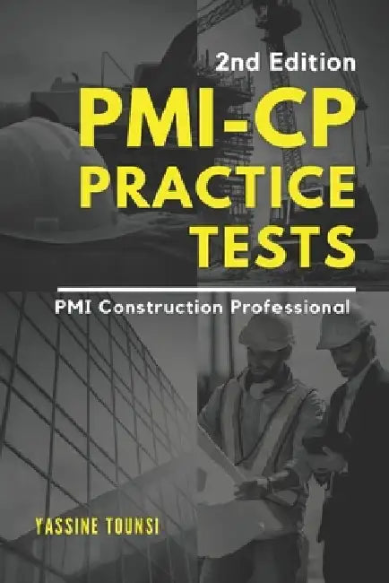 PMI-CP Practice Tests: Preparation Questions for the PMI Construction Professional (PMI-CP) Certification Exam by Yassine Tounsi