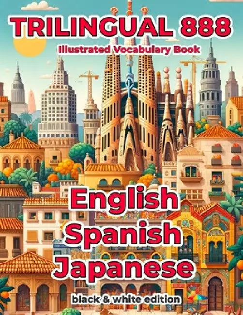 Trilingual 888 English Spanish Japanese Illustrated Vocabulary Book: Help your child master new words effortlessly by Rosita Villareal