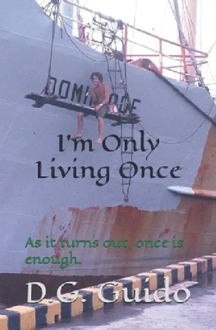 I'm Only Living Once: As it turns out, once is enough. by D. G. Guido