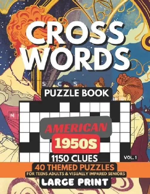 Crosswords Puzzle Book - American 1950s Vol.1: 1150 Clues, 40 Large Print Puzzles + Fun Facts & Trivia, Solutions For Teens, Curious Minds, Adults, Se by M. J. Crosswell