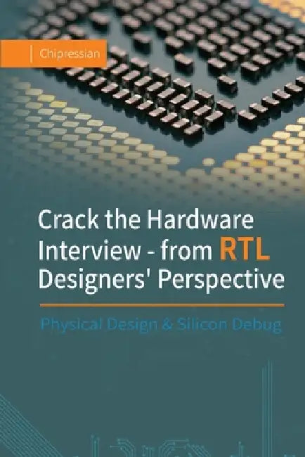 Crack the Hardware Interview - from RTL Designers' Perspective: Physical Design & Silicon Debu  by Chipressian