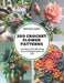 200 Crochet Flower Patterns: The Book That Will Bring Your Crafting Dreams to Life by Preston Curry