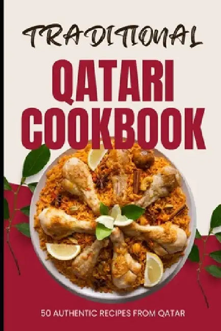 Traditional Qatari Cookbook: 50 Authentic Recipes from Qatar by Ava Baker