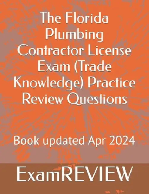 The Florida Plumbing Contractor License Exam (Trade Knowledge) Practice Review Questions by Mike Yu
