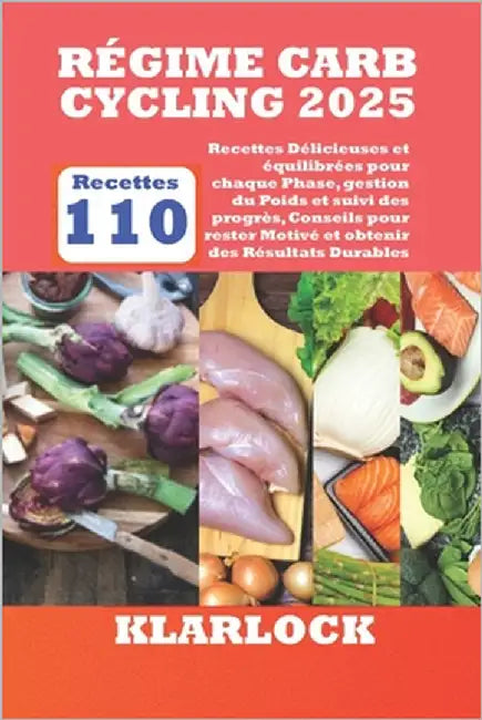 Régime Carb Cycling 2025: Avec 110 Recettes Délicieuses et équilibrées pour chaque Phase, gestion du Poids et suivi des progrès, Conseils pour r by Klarlock