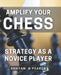 Amplify Your Chess Strategy as a Novice Player: Master the Art of Chess Tactics and Dominate Your Opponents as a Beginner by Shayan B. Pearce