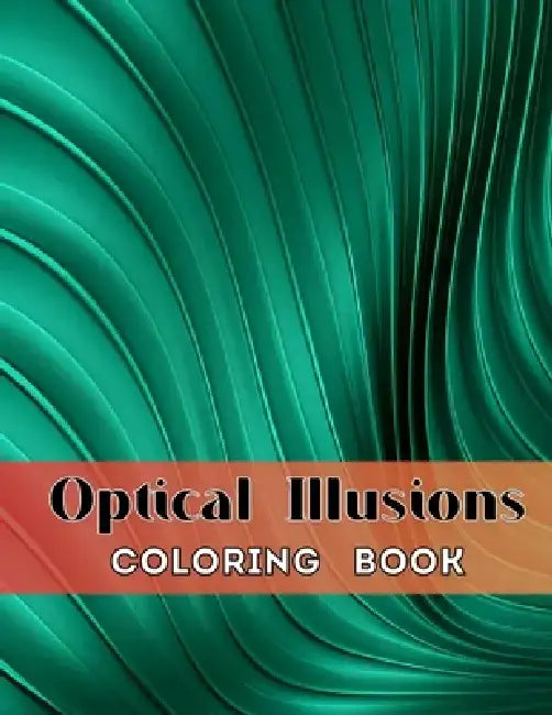 Optical Illusions Coloring Book for Adults: 55 Mesmerizing Designs for Stress Relief & Mindfulness - Explore 3D Illusions and Complex Geometries for C by Konstantin Vselensky