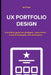 UX Portfolio Design: A practical guide for designers, researchers, content strategists, and developers by Ian Fenn