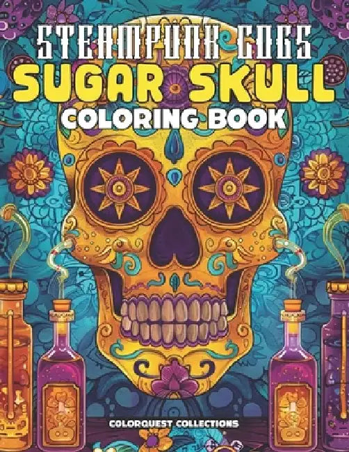 Steampunk Cogs Sugar Skull Coloring Book: Creatively Craft Your Own Mechanical Masterpieces by Hey Sup Bye Publishing